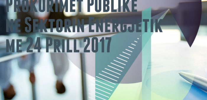 Prokurimet Publike ne Sektorin Energjetikë me 24 Prill 2017